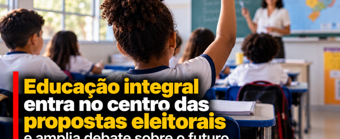 Educação integral entra no centro das propostas eleitorais e amplia debate sobre o futuro das escolas brasileiras